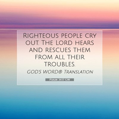 Picture 07 - Psalm 34:17 GW - Righteous people cry out. The Lord hears and - Bible Verse Picture
