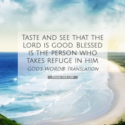 Picture 07 - Psalm 34:8 GW - Taste and see that the Lord is good. Blessed is - Bible Verse Picture