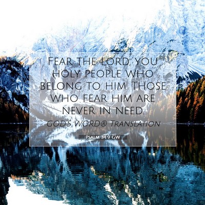 Picture 07 - Psalm 34:9 GW - Fear the Lord, you holy people who belong to him. - Bible Verse Picture