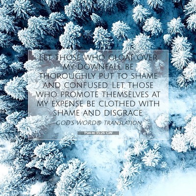 Picture 07 - Psalm 35:26 GW - Let those who gloat over my downfall be - Bible Verse Picture