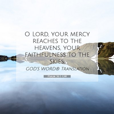 Picture 07 - Psalm 36:5 GW - O Lord, your mercy reaches to the heavens, your - Bible Verse Picture