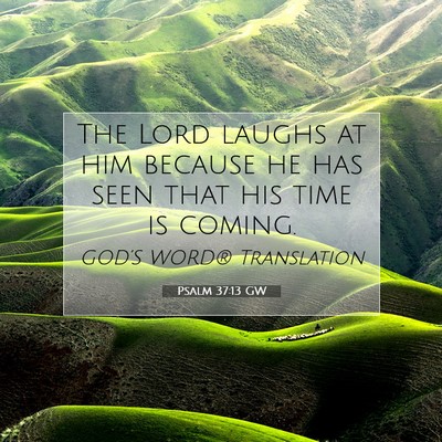 Picture 07 - Psalm 37:13 GW - The Lord laughs at him because he has seen that - Bible Verse Picture