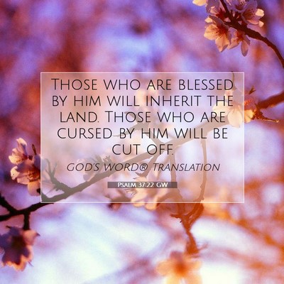Picture 07 - Psalm 37:22 GW - Those who are blessed by him will inherit the - Bible Verse Picture