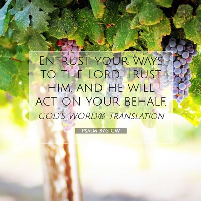 Picture 07 - Psalm 37:5 GW - Entrust your ways to the Lord. Trust him, and he - Bible Verse Picture