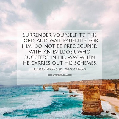 Picture 07 - Psalm 37:7 GW - Surrender yourself to the Lord, and wait - Bible Verse Picture