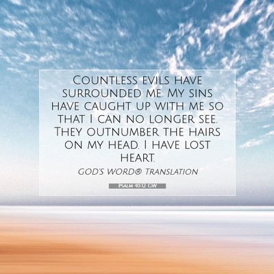Picture 07 - Psalm 40:12 GW - Countless evils have surrounded me. My sins have - Bible Verse Picture