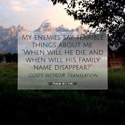 Picture 07 - Psalm 41:5 GW - My enemies say terrible things about me: “When - Bible Verse Picture