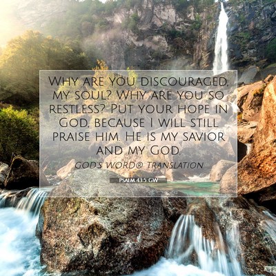 Picture 07 - Psalm 43:5 GW - Why are you discouraged, my soul? Why are you so - Bible Verse Picture