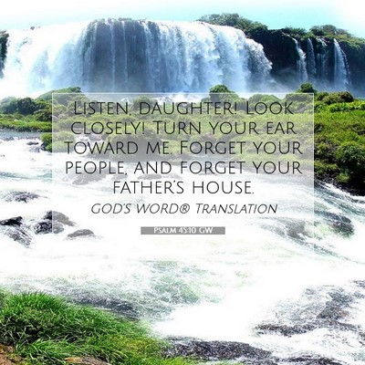 Picture 07 - Psalm 45:10 GW - Listen, daughter! Look closely! Turn your ear - Bible Verse Picture