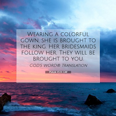 Picture 07 - Psalm 45:14 GW - Wearing a colorful gown, she is brought to the - Bible Verse Picture