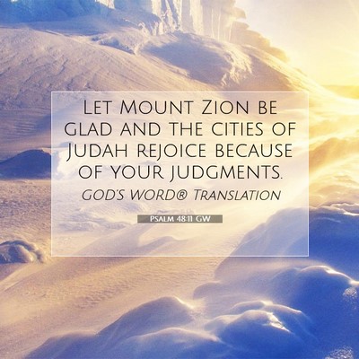 Picture 07 - Psalm 48:11 GW - Let Mount Zion be glad and the cities of Judah - Bible Verse Picture