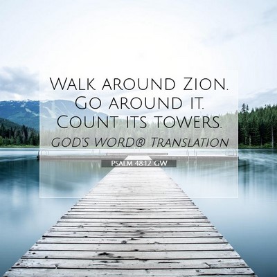 Picture 07 - Psalm 48:12 GW - Walk around Zion. Go around it. Count its - Bible Verse Picture