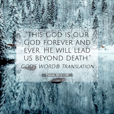 Picture 07 - Psalm 48:14 GW - “This God is our God forever and ever. He will - Bible Verse Picture