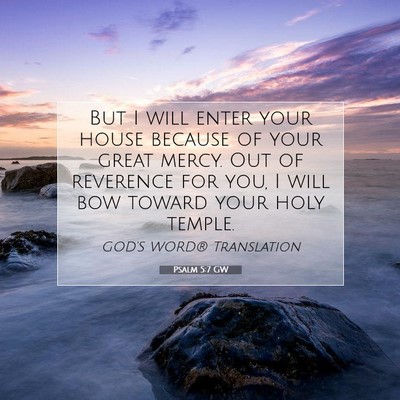 Picture 07 - Psalm 5:7 GW - But I will enter your house because of your great - Bible Verse Picture