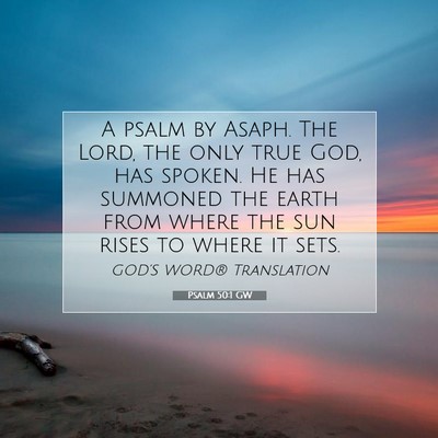 Picture 07 - Psalm 50:1 GW - A psalm by Asaph. The Lord, the only true God, - Bible Verse Picture