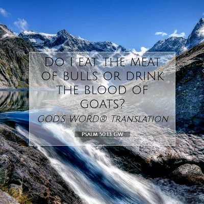Picture 07 - Psalm 50:13 GW - Do I eat the meat of bulls or drink the blood of - Bible Verse Picture