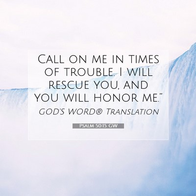 Picture 07 - Psalm 50:15 GW - Call on me in times of trouble. I will rescue - Bible Verse Picture