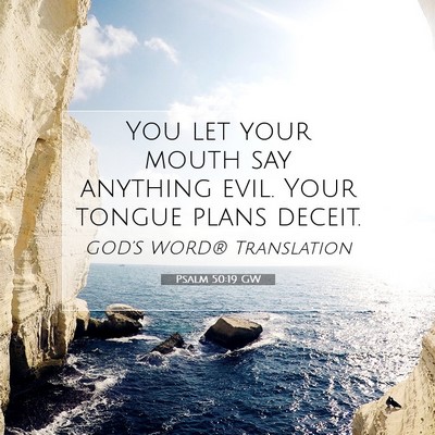 Picture 07 - Psalm 50:19 GW - You let your mouth say anything evil. Your tongue - Bible Verse Picture