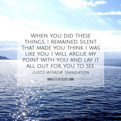 Picture 07 - Psalm 50:21 GW - When you did these things, I remained silent. - Bible Verse Picture