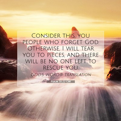 Picture 07 - Psalm 50:22 GW - Consider this, you people who forget God. - Bible Verse Picture