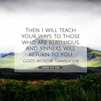 Picture 07 - Psalm 51:13 GW - Then I will teach your ways to those who are - Bible Verse Picture