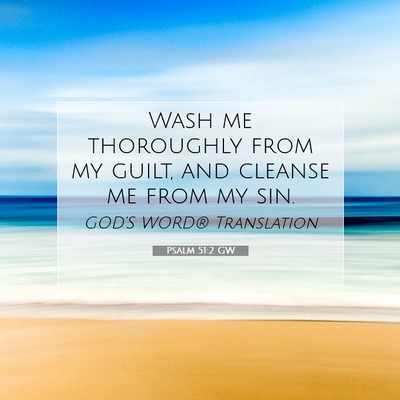 Picture 07 - Psalm 51:2 GW - Wash me thoroughly from my guilt, and cleanse me - Bible Verse Picture