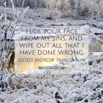 Picture 07 - Psalm 51:9 GW - Hide your face from my sins, and wipe out all - Bible Verse Picture