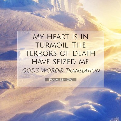 Picture 07 - Psalm 55:4 GW - My heart is in turmoil. The terrors of death have - Bible Verse Picture