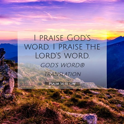 Picture 07 - Psalm 56:10 GW - I praise God’s word. I praise the Lord’s - Bible Verse Picture