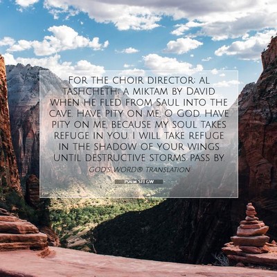 Picture 07 - Psalm 57:1 GW - For the choir director; al tashcheth; a miktam by - Bible Verse Picture