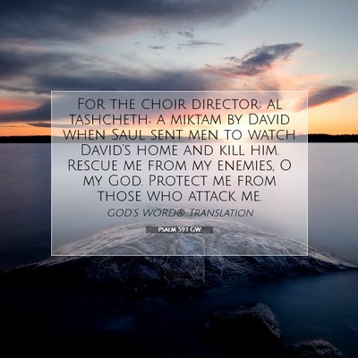 Picture 07 - Psalm 59:1 GW - For the choir director; al tashcheth; a miktam by - Bible Verse Picture