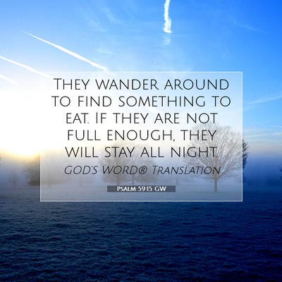 Picture 07 - Psalm 59:15 GW - They wander around to find something to eat. If - Bible Verse Picture