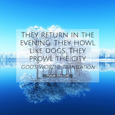 Picture 07 - Psalm 59:6 GW - They return in the evening. They howl like dogs. - Bible Verse Picture