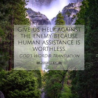 Picture 07 - Psalm 60:11 GW - Give us help against the enemy because human - Bible Verse Picture