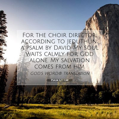 Picture 07 - Psalm 62:1 GW - For the choir director; according to Jeduthun; a - Bible Verse Picture