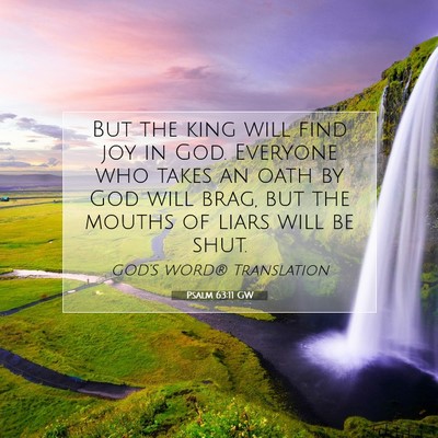 Picture 07 - Psalm 63:11 GW - But the king will find joy in God. Everyone who - Bible Verse Picture