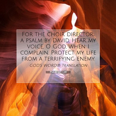 Picture 07 - Psalm 64:1 GW - For the choir director; a psalm by David. Hear my - Bible Verse Picture