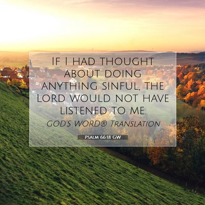 Picture 07 - Psalm 66:18 GW - If I had thought about doing anything sinful, the - Bible Verse Picture