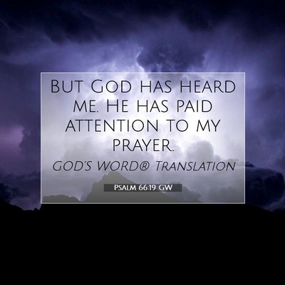 Picture 07 - Psalm 66:19 GW - But God has heard me. He has paid attention to my - Bible Verse Picture