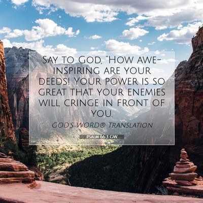 Picture 07 - Psalm 66:3 GW - Say to God, “How awe-inspiring are your deeds! - Bible Verse Picture