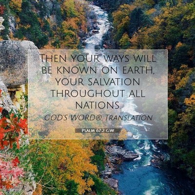 Picture 07 - Psalm 67:2 GW - Then your ways will be known on earth, your - Bible Verse Picture