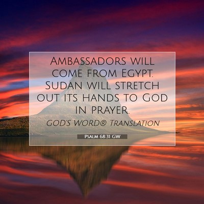Picture 07 - Psalm 68:31 GW - Ambassadors will come from Egypt. Sudan will - Bible Verse Picture