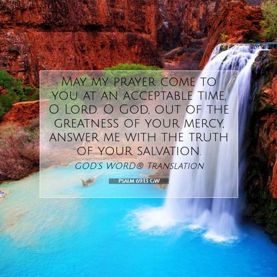 Picture 07 - Psalm 69:13 GW - May my prayer come to you at an acceptable time, - Bible Verse Picture
