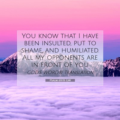 Picture 07 - Psalm 69:19 GW - You know that I have been insulted, put to shame, - Bible Verse Picture