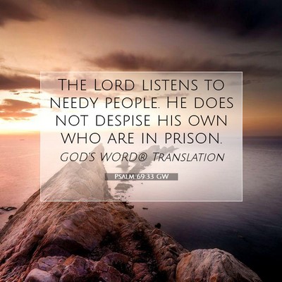 Picture 07 - Psalm 69:33 GW - The Lord listens to needy people. He does not - Bible Verse Picture