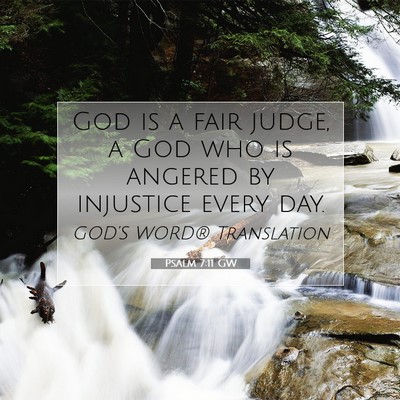 Picture 07 - Psalm 7:11 GW - God is a fair judge, a God who is angered by - Bible Verse Picture
