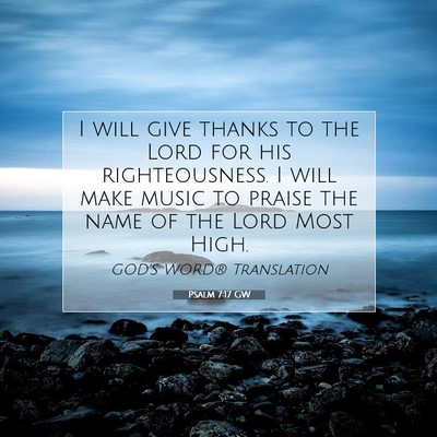 Picture 07 - Psalm 7:17 GW - I will give thanks to the Lord for his - Bible Verse Picture