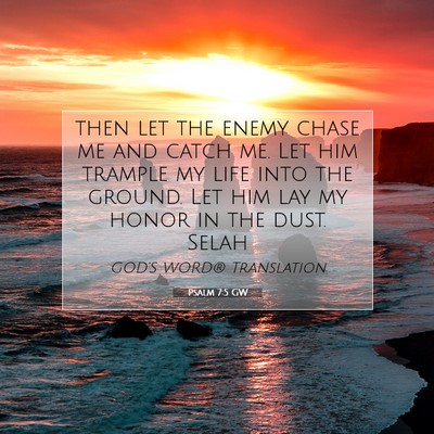 Picture 07 - Psalm 7:5 GW - then let the enemy chase me and catch me. Let him - Bible Verse Picture