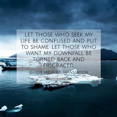 Picture 07 - Psalm 70:2 GW - Let those who seek my life be confused and put to - Bible Verse Picture