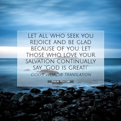 Picture 07 - Psalm 70:4 GW - Let all who seek you rejoice and be glad because - Bible Verse Picture